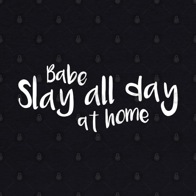 Babe Slay all day at home by RedCrunch